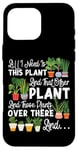 iPhone 16 Pro Max Plant Lover Gardening All I Need Is This Plant And That Case