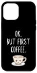 Coque pour iPhone 12 Pro Max OK mais premier café Amateur de café mignon Kawaii