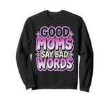 Good Moms Say Bad Words Sarcastic Saying Funny Groovy Sweatshirt