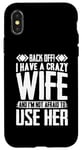 iPhone X/XS Funny Back Off I Have A Crazy Wife and Not Afraid To Use Her Case