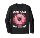 Bad Cop No Donut Law Enforcement Policeman Police Officer Long Sleeve T-Shirt