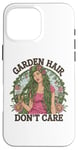 Coque pour iPhone 16 Pro Max T-shirt Garden Hair Don't Care Cute Gardener Plants Lover