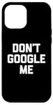 Coque pour iPhone 12 Pro Max T-shirt humoristique avec inscription « Don't Google Me »