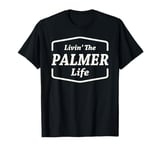 Livin' The Palmer Life Personalized Name Palmer T-Shirt