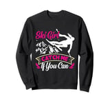 Skier SKI GIRL CATCH ME IF YOU CAN Funny Girls Sweatshirt