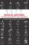 Musical Gestures  Sound, Movement, and Meaning