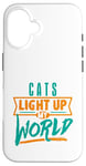 iPhone 16 Cats Light Up My World Pet Lovers Kittens Vets Case