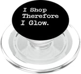 I Shop, Therefore I Glow Funny Beauty & Shopping Quote PopSockets PopGrip for MagSafe