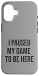 Coque pour iPhone 16 Jeu suspendu pour être ici, joueur amusant, amateur de jeux vidéo humour