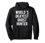 World's Okayest Ghost Hunter Funny Joke Idea Best Ghost Pullover Hoodie