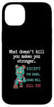 Coque pour iPhone 14 Plus Citations drôles d'ours « What doesn't kill you makes you stronger »