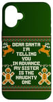 iPhone 16 Plus Dear Santa My Sister Is The Naughty One Funny Christmas Case