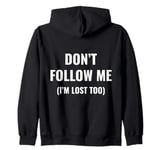 don't follow me I'm lost too (on back) Zip Hoodie