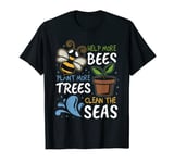 Help More Bees Plant More Trees Clean Seas Earth Day T-Shirt