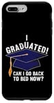 iPhone 7 Plus/8 Plus I Graduated Can I Go Back To Bed Now Funny Graduation Case