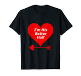 I'm His Better Half Tshirt Wife Girlfriend Married Dating T-Shirt