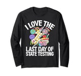 I Love The Last Day Of State Testing Test Day Exam Teacher Long Sleeve T-Shirt