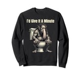 I'd Give It A Minute Troll Toilet Humor Fun Graphic Sweatshirt