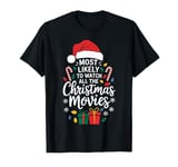 Most Likely To Watch All The Christmas Movies Xmas Family T-Shirt