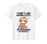 I Don't Like Morning People Or Mornings Or People Funny T-Shirt