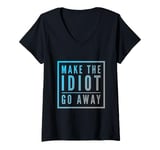 Womens Make The Idiot Go Away Idiot V-Neck T-Shirt