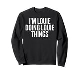 I'M LOUIE DOING LOUIE THINGS Funny Unique Sweatshirt