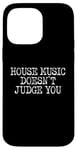 iPhone 14 Pro Max House Music Doesn't Judge You - DJs of House Music Case