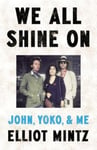 Elliot Mintz - We All Shine On John, Yoko, and Me Bok