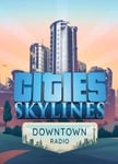 Cities: Skylines - Downtown Radio OS: Windows + Mac