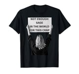 Not Enough Sage in the World Funny Disappointed T-Shirt