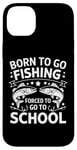 Coque pour iPhone 14 Plus Born To Go Fishing Forced School Kids Humour Fisherman Youth