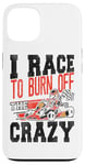 iPhone 13 Go Kart Racing Vintage I Race To Burn Off The Crazy Case