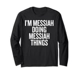 I'M MESSIAH DOING MESSIAH THINGS Funny Unique Long Sleeve T-Shirt