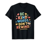 Be Kind Words Don't Rewind Funny T-Shirt