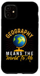 iPhone 11 Geography Means the World to me Shirt Geography Shirt World Case