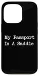 Coque pour iPhone 13 Pro Inscription « My Passport Is A Saddle Witty Equestrian Travel »