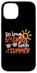 Coque pour iPhone 14 So Long 5ème année Hello Summer Last Day Of School