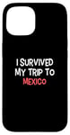 iPhone 15 I Survived My Trip To MEXICO T-Shirt Simple City MEXICO Case