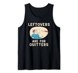 Pie Thrown in Face Leftovers Are For Quitters Tank Top