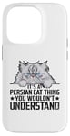 iPhone 14 Pro It's A Persian Cat Thing You Wouldn't Understand Case