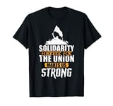 Solidarity Forever for the Union Makes Us Strong T-Shirt