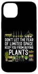 iPhone 14 Plus Plant Lover Gardening Don't Let The Fear Of Limited Space Case