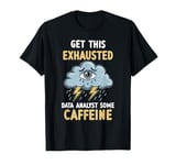 Exhaustion Burnout Overworked Data Analyst Humor T-Shirt