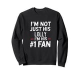 I'm Not Just His Lolly I'm His Number 1 Fan Sweatshirt