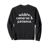 Wildlife Cameras and Patience Nature Photography Lovers Sweatshirt