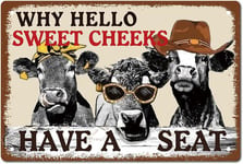 Cattle Why Hello Sweet Cheeks Sign Vintage Tin Signs Funny Metal Tin Sign Wall Art Garden House Plaque for Bathroom Kitchen Cafe Wall Halloween Christmas Decor, 12 x 8 Pouce