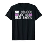 No School Like The Old Skool 90's Hip Hop Cool Rap T-Shirt T-Shirt