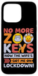 Coque pour iPhone 15 Pro Max No More Zoo Keys Now The Wifes Got Me Lockdown! Zookeeper