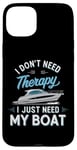 Coque pour iPhone 15 Plus I Don't Need Therapy Boat Cruise Yacht