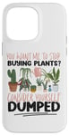 iPhone 14 Pro Max Plant Lover Gardening You Want Me To Stop Buying Plants? Case